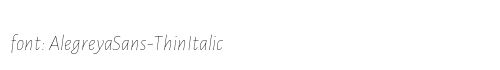 AlegreyaSans-ThinItalic Preview